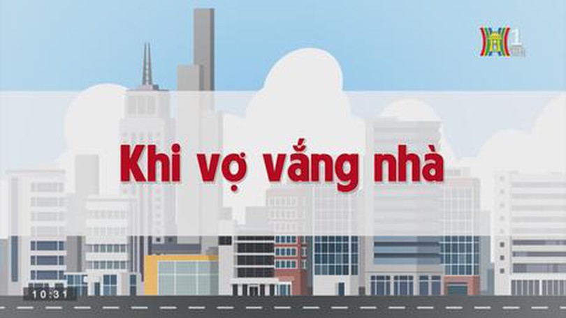 Tập 128: Khi vợ vắng nhà | Chuyện quanh ta| tập 128| 09/09/2023
