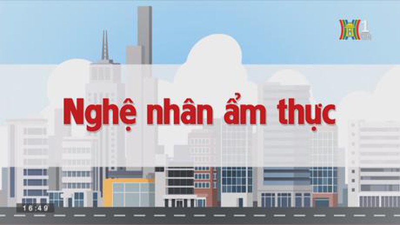 Nghệ nhân ẩm thực | Chuyện quanh ta | tập 168 | 09/10/2023