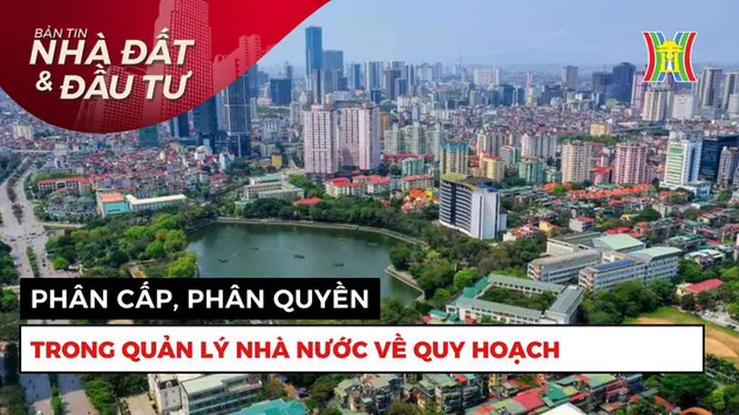 Bản tin Nhà đất và đầu tư | 09/05/2025
