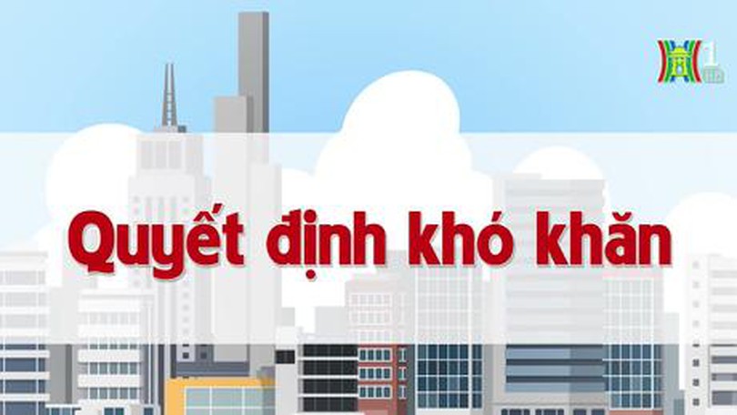 Quyết định khó khăn | Chuyện quanh ta | 11/07/2023