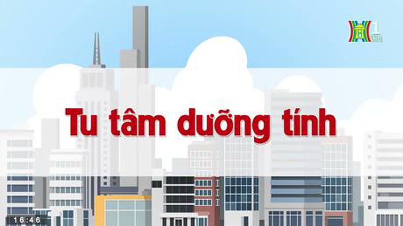 Tu tâm dưỡng tính | Chuyện quanh ta | tập 73 | 08/08/2023