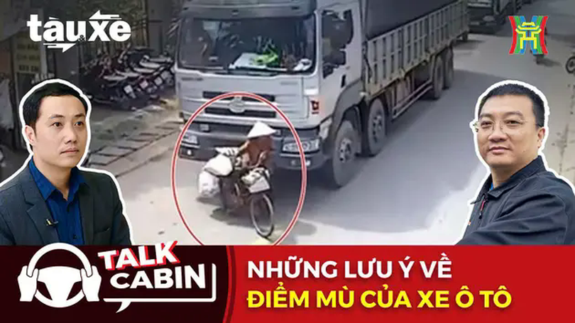 Talk Cabin: Những lưu ý về điểm mù của xe ô tô | Bản tin Tàu và Xe | 12/04/2025