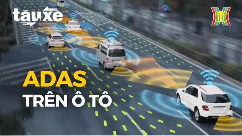 Các tính năng và cơ chế vận hành của ADAS | Bản tin Tàu và Xe | 12/07/2024