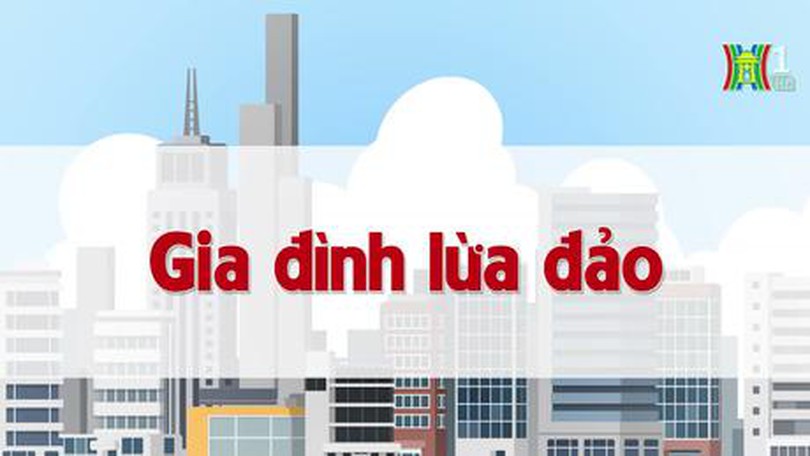 Gia đình lừa đảo | Chuyện quanh ta | 14/07/2023