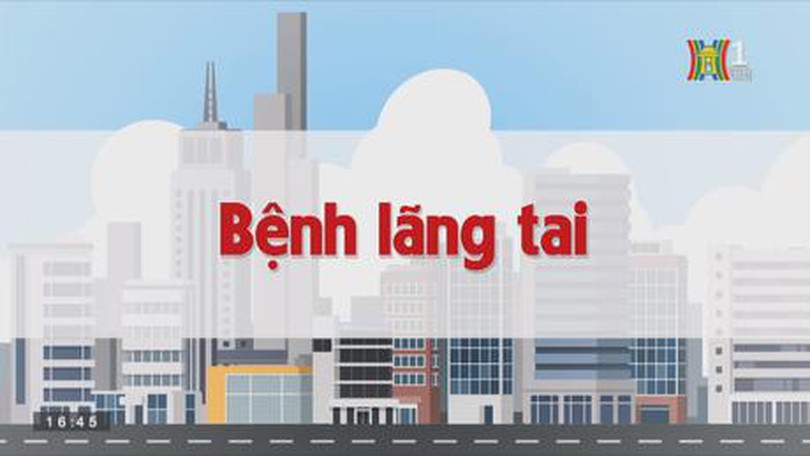 Bệnh lãng tai | Chuyện quanh ta | tập 178 | 14/10/2023