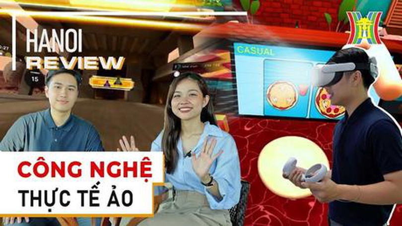 Thế giới ảo - Trải nghiệm thật | Hà Nội Review | 16/07/2023