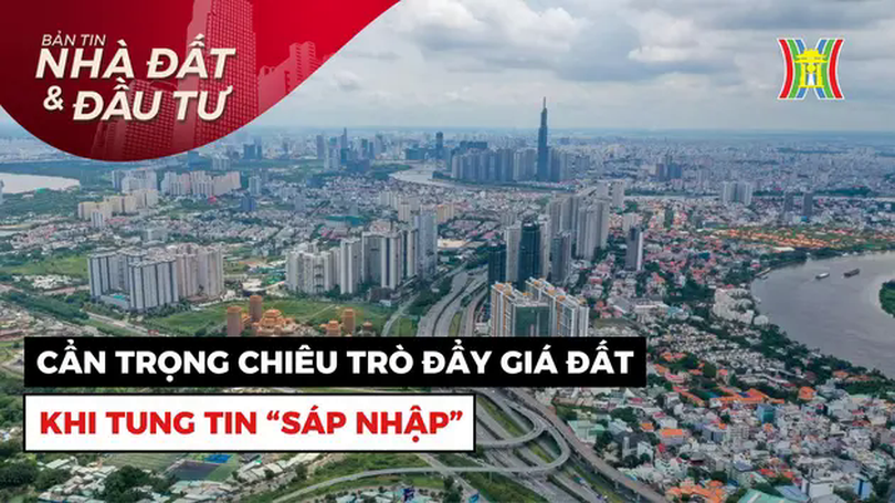 Bản tin Nhà đất và đầu tư | 17/03/2025