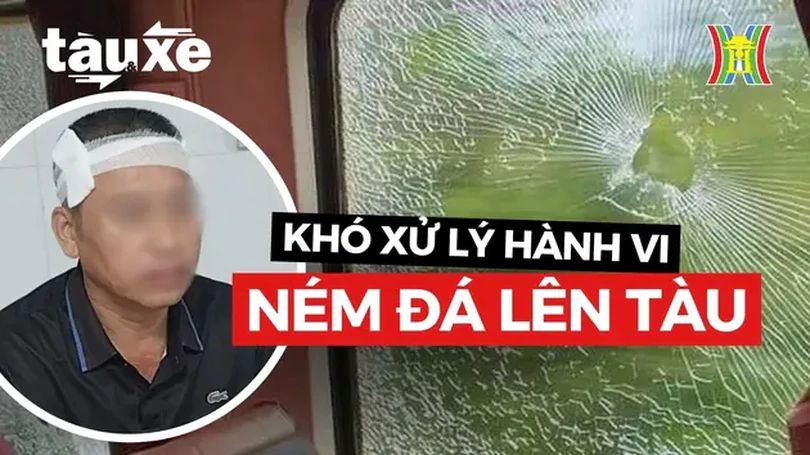 Khó khăn trong xử lý hành vi ném đất, đá lên tàu | Bản tin Tàu và Xe | 17/07/2024