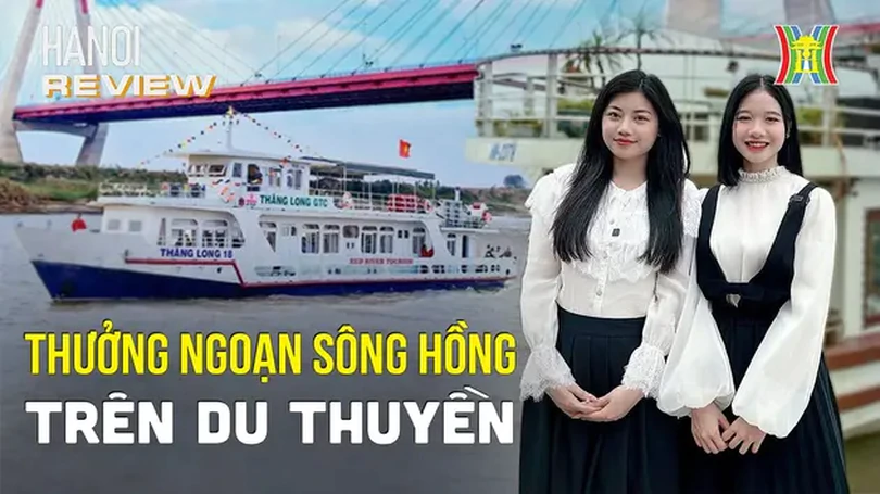 Thưởng ngoạn sông Hồng trên du thuyền | HaNoi Review | 18/04/2024