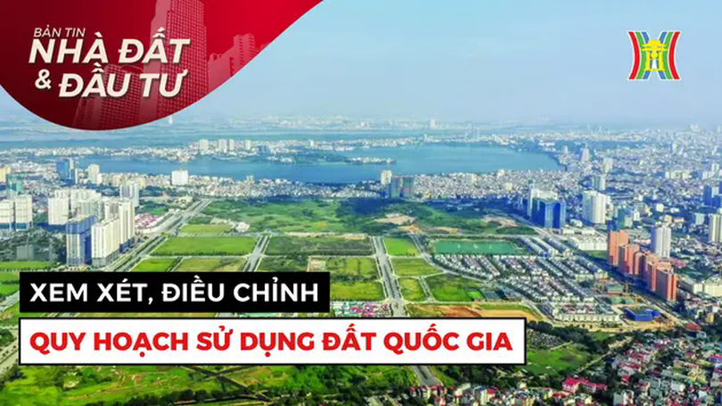 Bản tin Nhà đất và đầu tư | 18/04/2025