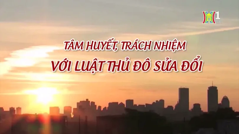 Tâm huyết, trách nhiệm với Luật Thủ đô (sửa đổi) | Phóng sự tài liệu | 18/06/2024