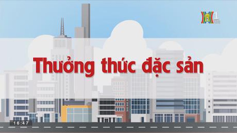 Thưởng thức đặc sản| Chuyện quanh ta | tập 186 | 18/10/2023