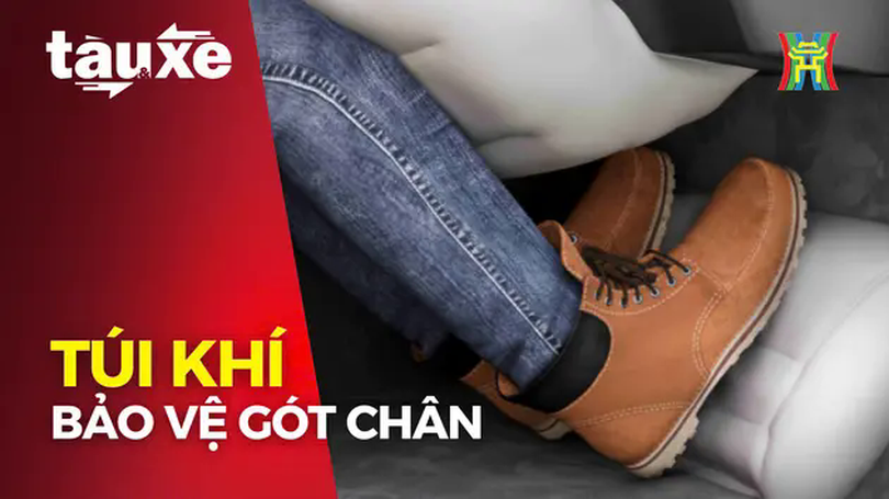 Ô tô sẽ được trang bị túi khí bảo vệ gót chân | Bản tin Tàu và Xe | 19/02/2025