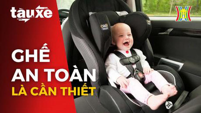Trang bị ghế an toàn cho trẻ là cần thiết
