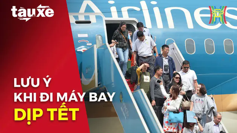 Những lưu ý khi đi máy bay dịp Tết Nguyên đán | Bản tin Tàu và Xe | 20/01/2025