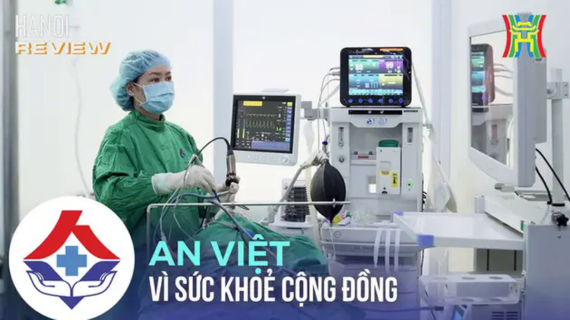 Bệnh viện An Việt:  Diện mạo mới, hành trình mới vì sức khỏe cộng đồng | HANOI Review | 20/05/2025