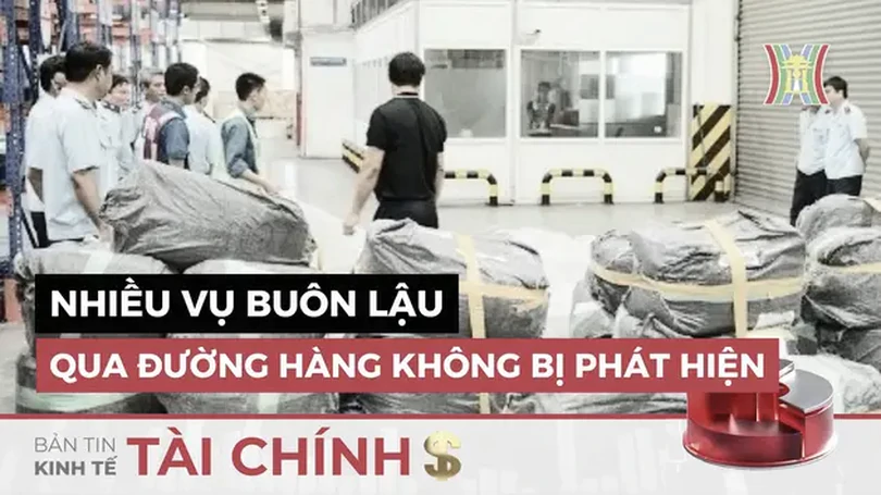 Bản tin Kinh tế Tài chính | 19/07/2024