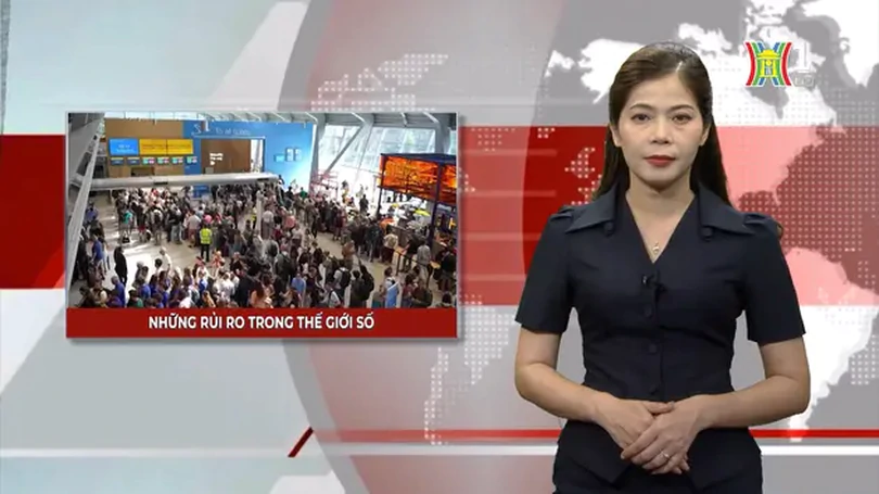 Những rủi ro trong thế giới số | Nhìn ra thế giới | 20/07/2024