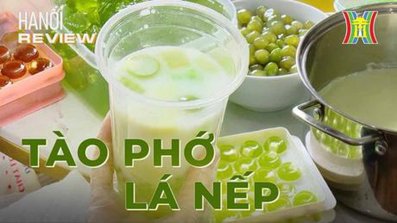 Vào bếp làm món tào phớ lá nếp | Hanoi Review | 21/07/2023