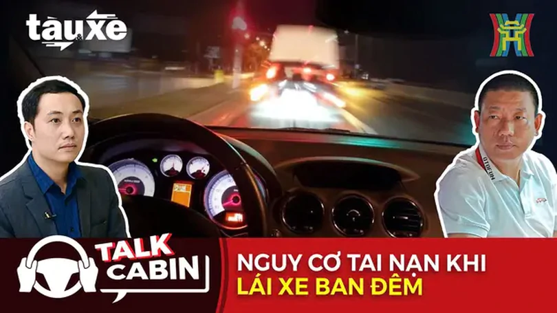 Talk cabin: Nguy cơ tai nạn khi lái xe vào ban đêm | Bản tin Tàu và Xe | 21/09/2024