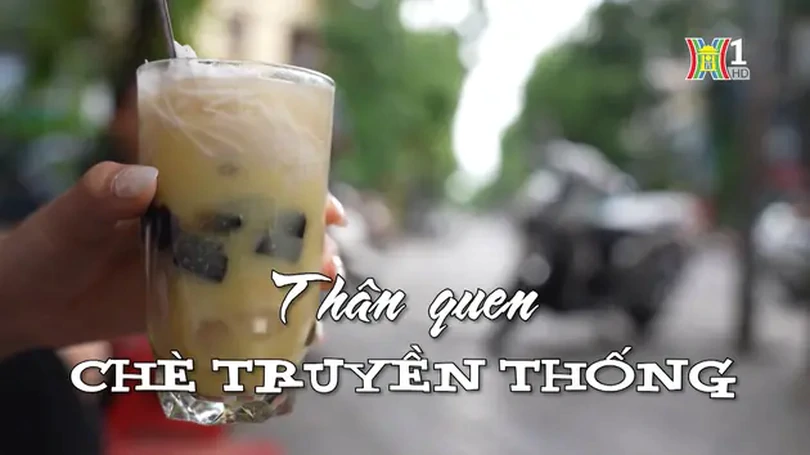 Thân quen chè truyền thống | Nhịp sống Hà Nội | 22/05/2024