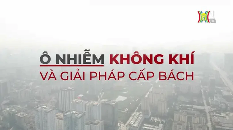Ô nhiễm không khí và các giải pháp cấp bách | Phóng sự tài liệu | 10/06/2024