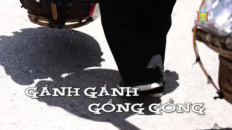 Gánh gánh, gồng gồng | Nhịp sống Hà Nội | 22/06/2024