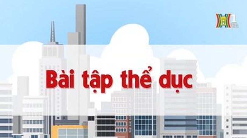 Bài tập thể dục | Chuyện quanh ta | tập 100 | 22/08/2023