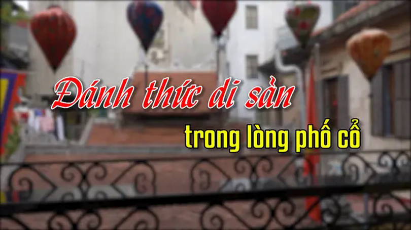 Đánh thức di sản trong phố cổ | Người Hà Nội | 23/03/2025