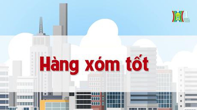 Hàng xóm tốt | Chuyện quanh ta | tập 47 | 22/07/2023