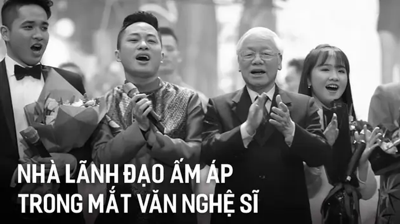 Một nhà lãnh đạo ấm áp trong mắt văn nghệ sĩ