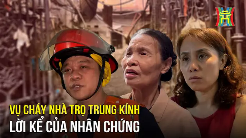 Lời kể của nhân chứng vụ cháy ở Trung Kính