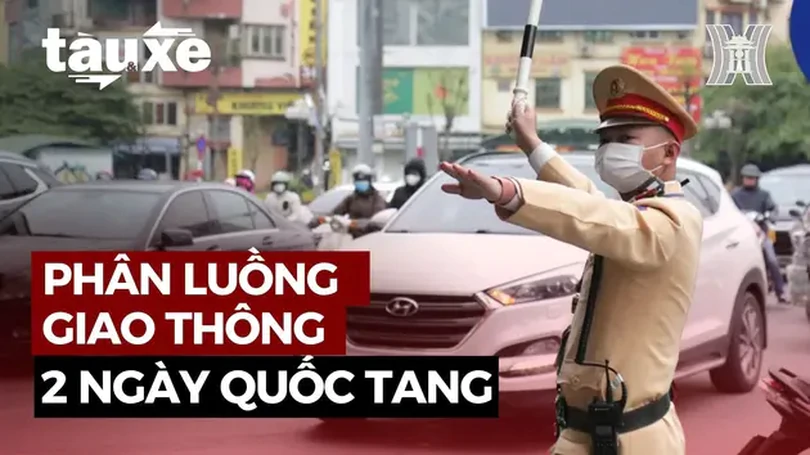 Chi tiết phân luồng giao thông Hà Nội 2 ngày Quốc tang | Bản tin Tàu và Xe | 24/07/2024