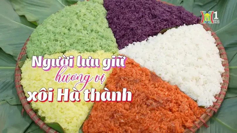Người lưu giữ hương vị xôi Hà Thành | Nghệ nhân Hà Nội | 25/05/2024