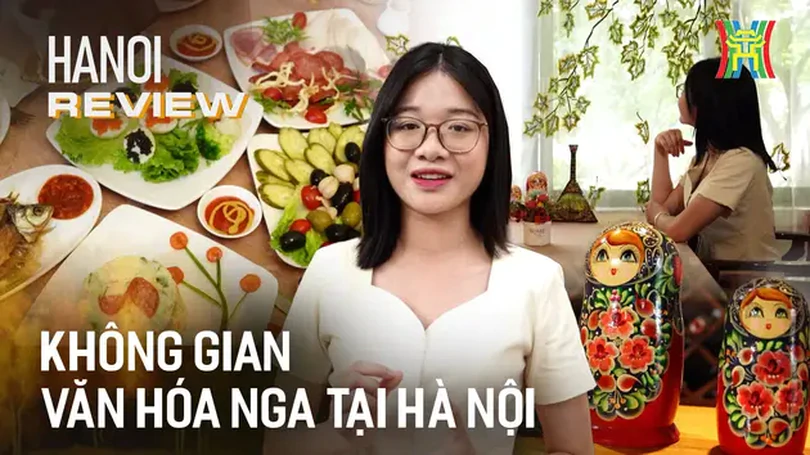 Không gian văn hóa Nga giữa lòng Hà Nội | HANOI Review | 20/06/2024