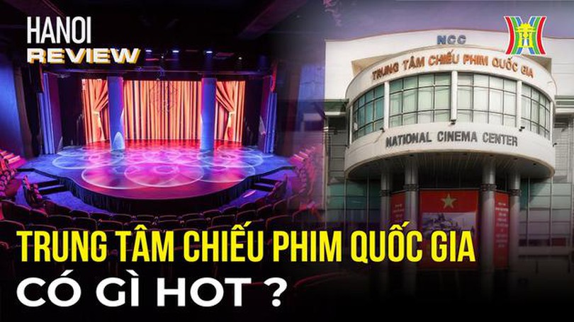 Trung tâm Chiếu phim Quốc gia có gì hot? | Hà Nội Reviews | 29/02/2024