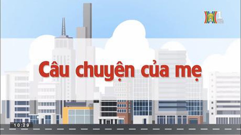 Chuyện của mẹ | Chuyện quanh ta | 09/06/2023