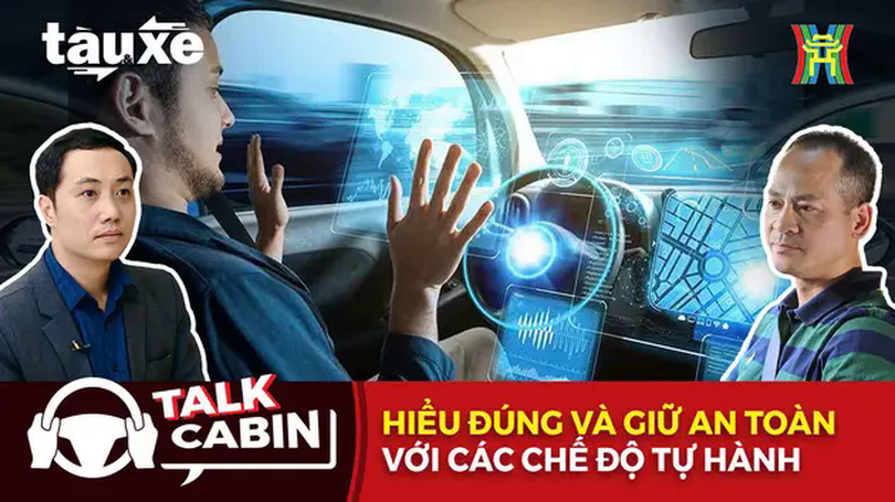 Talk Cabin: Hiểu đúng và giữ an toàn với các chế độ tự hành | Bản tin Tàu và Xe | 31/05/2025