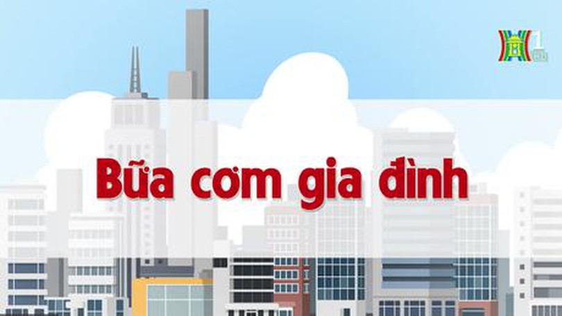 Bữa cơm gia đình | Chuyện quanh ta | tập 59 | 29/07/2023