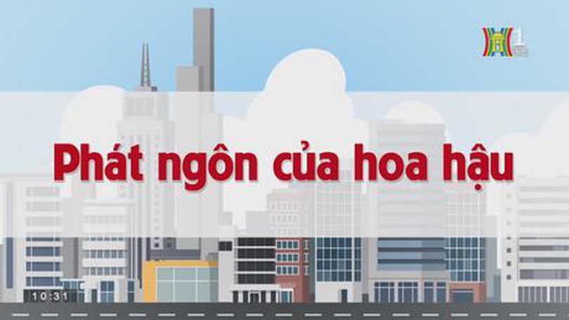 Phát ngôn của hoa hậu | Chuyện quanh ta | tập 116 | 30/08/2023