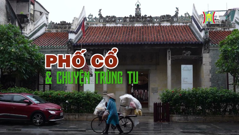 Phố cổ và chuyện trùng tu | Cuộc sống thành thị | 01/09/2024