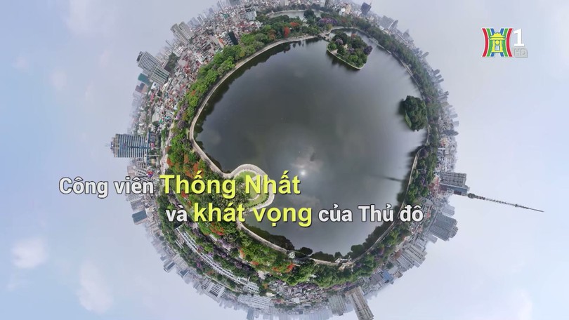 Công viên Thống Nhất và khát vọng của Thủ đô | Phóng sự tài liệu | 08/07/2024