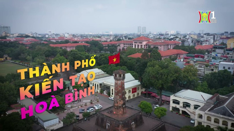 Thành phố kiến tạo hòa bình | Phóng sự tài liệu | 16/07/2024