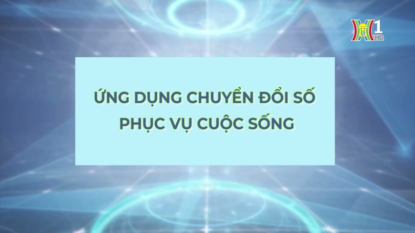Ứng dụng chuyển đổi số phục vụ cuộc sống | Phóng sự tài liệu | 20/08/2024