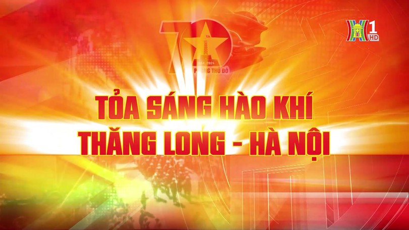 Tỏa sáng hào khí Thăng Long - Hà Nội | Phim tài liệu | 27/11/2024