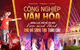 Công nghiệp văn hóa – động lực mới để Hà Nội vươn mình thành Thủ đô sáng tạo toàn cầu