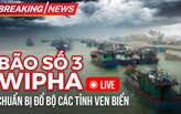 Breaking News: Bão số 3 Wipha chuẩn bị đổ bộ các tỉnh ven biển