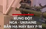 Nga cảnh báo sẽ bắn hạ F-16 trên bầu trời Ukraine