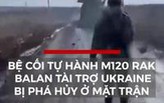 Nga triệt phá bệ cối tự hành M120 Rak của Ukraine