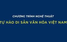 Tự hào di sản văn hoá Việt Nam